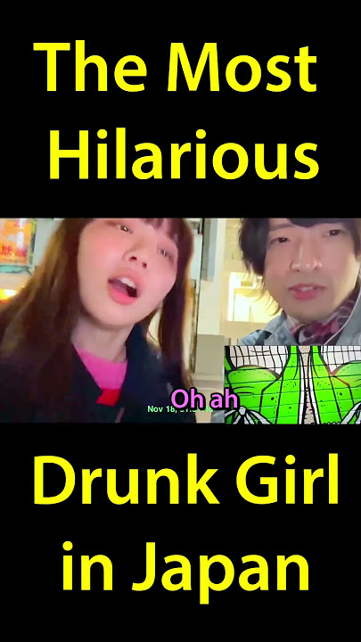 The Most Hilarious Drunk Girl In Japan