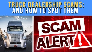 Truck Dealership Scams - (Beware of These Dealership Scams, Methods Used to RIP off Truckers)