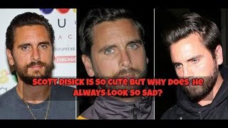 Scott Disick is cute but why does he always look so sad ?