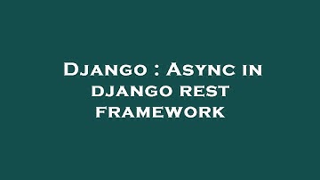 Django : Async in django rest framework