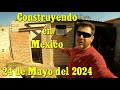 Construyendo en Mexico - Viernes 24 de Mayo del 2024 - Los Avances de Nuestro Sueño Mexicano