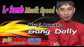 GANG DOLLY - Mugi Arwana//L-Samb Musik Speed//Kaesar Pro Audio// YUKI SAKURA Multimedia