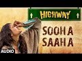 Highway sooha saha full song by alia bhatt zeb bangash audio  ar rahman imtiaz ali