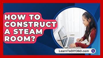 How To Construct A Steam Room? - LearnToDIY360.com