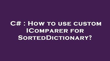 C# : How to use custom IComparer for SortedDictionary?