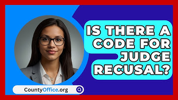 Is There A Code For Judge Recusal? - CountyOffice.org