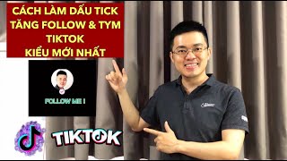 Top 11 Cách Làm Dấu Tick Follow Trên Tiktok Đặc Sắc Nhất Năm 2022