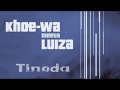 Khoewa meets luiza  tinoda