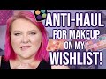 Talking Myself Out Of All The Makeup I SHOULDN'T Buy... But Want To! // Anti-Haul