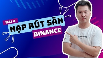 Bài 4: Cách Nạp Rút Coin 2 chiều giữa sàn Binance về Ví Cá Nhân và Ví Lạnh