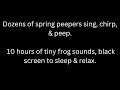 Dozens of spring peepers sing chirp &amp; peep, 10 hours tiny frog sounds, black screen to sleep &amp; relax