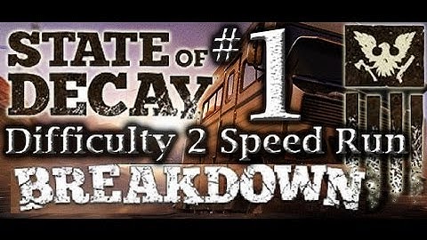 State of Decay: Breakdown - Speed Run Difficulty 2 "Part 1" (no commentary) PC