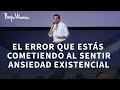 Madurar Pasa por Saber Lidiar con la Ansiedad Existencial | Borja Vilaseca