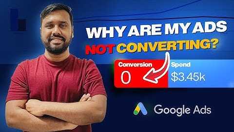 Why Are My Google Ads Not Converting? Here