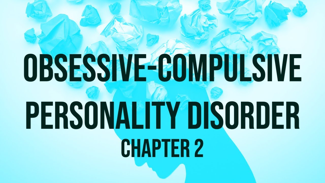 Obsessive-Compulsive Personality Disorder (Deep Dive) - Chapter 2 - YouTube