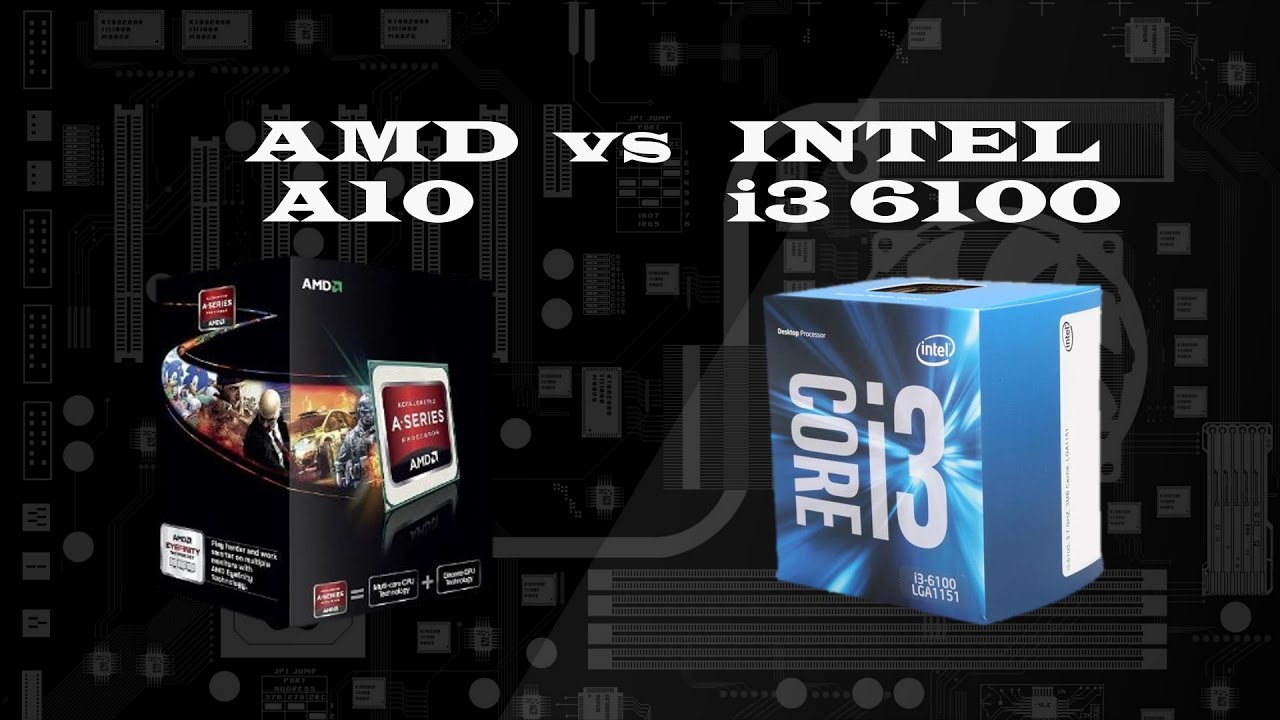 Benchmark AMD A10 vs INTEL i3 6100 YouTube Benchmark AMD A10 vs INTEL i3 6100 YouTube