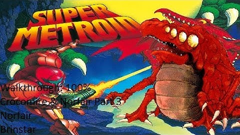 Super Metroid - 100% - Walkthrough - Norfair Part 4 and Corcomire