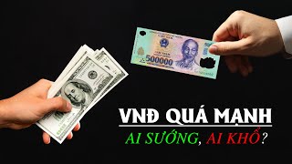 Vì Sao Nhà Nước SỢ Đồng VNĐ Tăng Giá?
