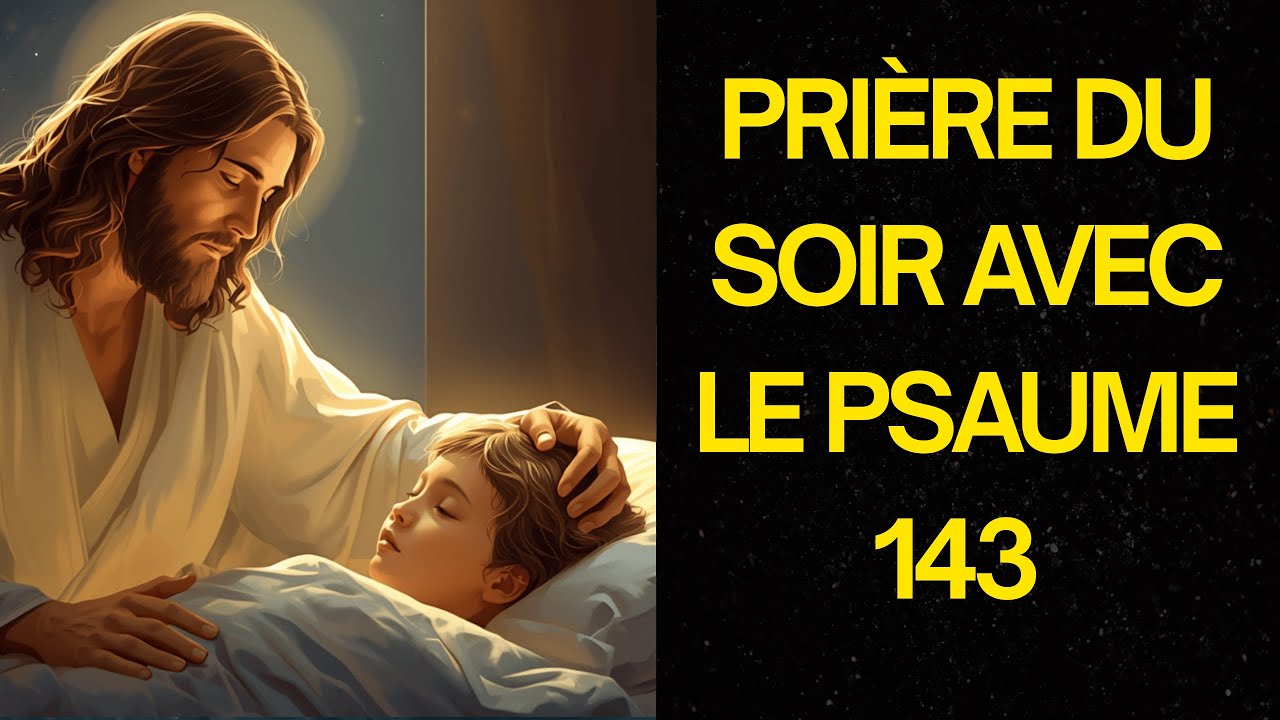 PRIÈRE PUISSANTE DU SOIR AVEC LE PSAUME 143 | SECOURS ET DIRECTION DIVINE DE DIEU | DÉVOTION DU SOIR