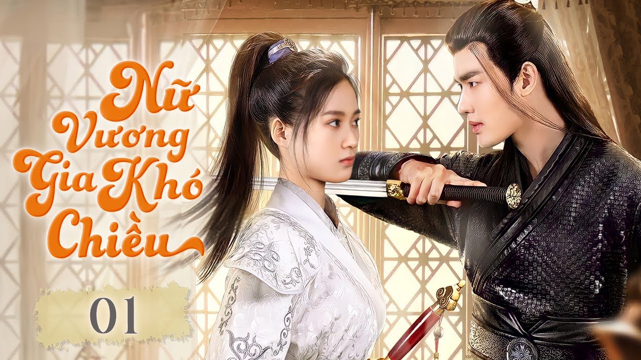 Phim Cổ Trang Ngôn Tình Xuyên Không Ngọt Ngào Mới Nhất 2025 | NỮ VƯƠNG GIA KHÓ CHIỀU - Tập 01