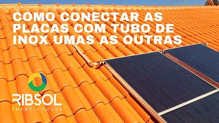 Fazendo A Conexão Entre Placas Com Tubos De Aço Inox Ribsol Energia Solar