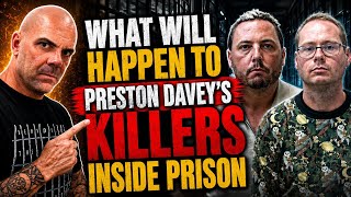 WHAT WILL HAPPEN TO PRESTON DAVEY KILLERS INSIDE PRISON
