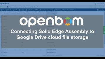 OpenBOM: Connecting Siemens Solid Edge Assembly to Google Drive