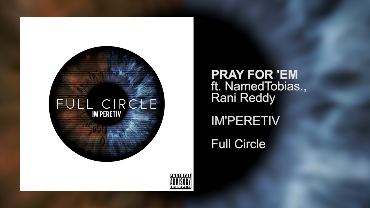 IM'PERETIV - PRAY FOR 'EM ft. NAMEDTOBIAS. & RANI REDDY (Full Circle, 2020)