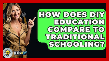 How Does DIY Education Compare to Traditional Schooling? - LearnToDIY360.com