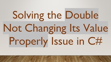 Solving the Double Not Changing Its Value Properly Issue in C#
