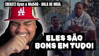 [REACT] Kyan & Mu540 - BOLA DE MEIA. KYAN NO BOOMBAP? QUE ABSURDO!