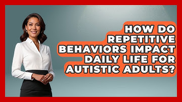 How Do Repetitive Behaviors Impact Daily Life for Autistic Adults? | Answers About Autism