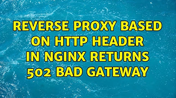 Reverse proxy based on http header in Nginx returns 502 Bad Gateway