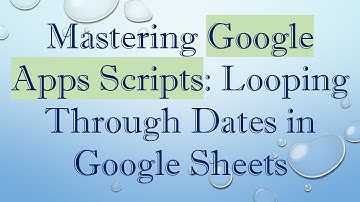 Mastering Google Apps Scripts: Looping Through Dates in Google Sheets
