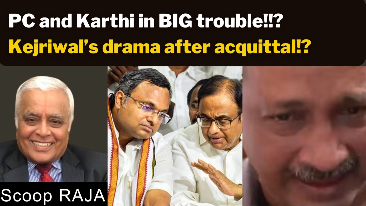 PC and Karthi in BIG trouble!!?Kejriwal’s drama after acquittal!? with Delhi Rajagopalan