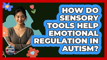 How Do Sensory Tools Help Emotional Regulation In Autism? - Answers About Autism