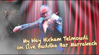 My Way #Hicham_Telmoudi on live Buddha Bar Marrakech