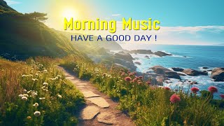 BEAUTIFUL MORNING MUSIC  Wake Up With Fresh Positive Energy  Powerful Morning Meditation Music