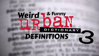 WEIRD & FUNNY URBAN DICTIONARY DEFINITIONS 3!
