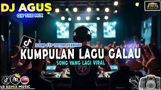 DJ AGUS TERBARU KUMPULAN LAGU GALAU SOUND FYP TIKTOK SONG LAGI