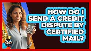 How Do I Send A Credit Dispute By Certified Mail?