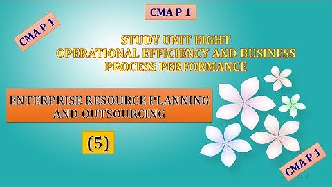 #CMA, P 1, Unit 8, Enterprise Resource Planning And outsourcing (5)