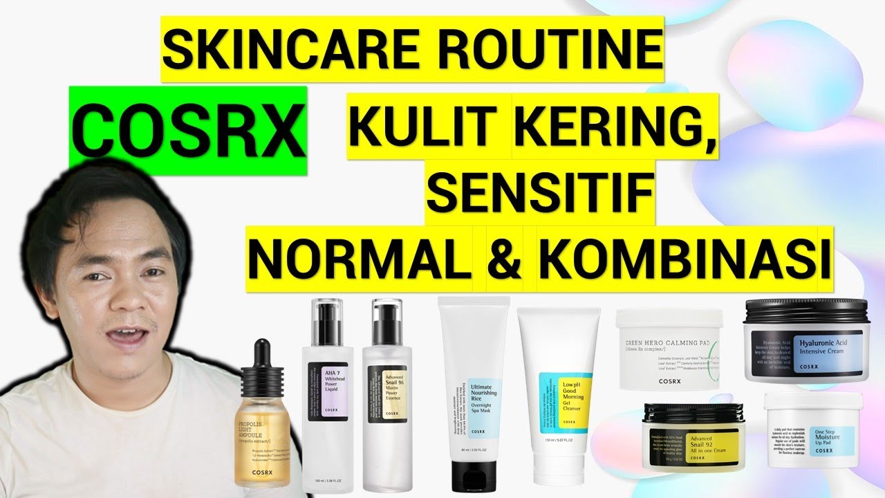 SKINCARE ROUTINE COSRX UNTUK KULIT KERING, SENSITIF, NORMAL DAN