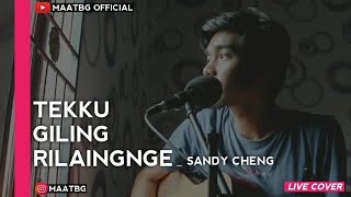 TEKKU GILING RILAINGNGE SANDY CHENG- LIVE COVER #Lagubugis