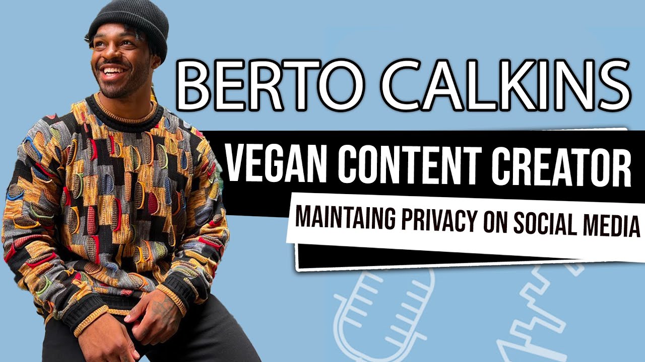 Berto Calkins- Vegan Social Media Content Creator from NYC- Being a Private Person on Social Media