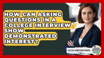 How Can Asking Questions In A College Interview Show Demonstrated Interest?