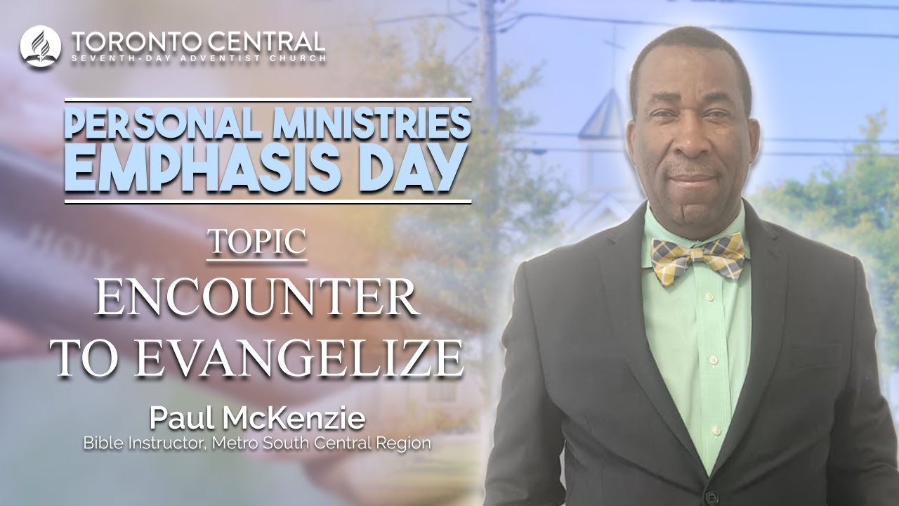Toronto Central SDA || "Encounter to Evangelize" || Paul McKenzie || December 27, 2025 || AM Service