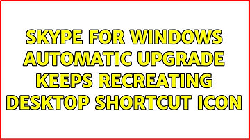 Skype for Windows automatic upgrade keeps recreating desktop shortcut icon