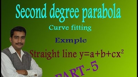 Straight line y=a+b+cx^2 second degree parabola good example(PART-5)