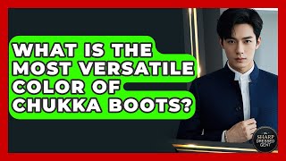 What Is The Most Versatile Color Of Chukka Boots? - The Sharp Dressed Gent